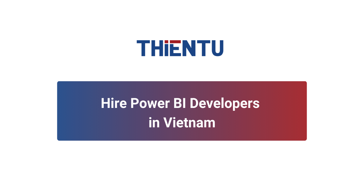 Hire Power BI Developers in Vietnam | Offshore Staffing by THIENTU BPO